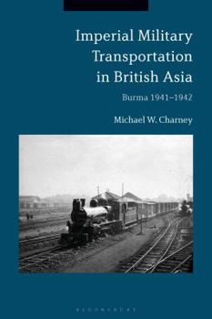 Hardcover Imperial Military Transportation in British Asia: Burma 1941-1942 Book