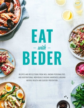 Eat with Beder: Recipes and Reflections from Well Known Personalities and Inspirational Individuals Raising Awareness Around Mental He
