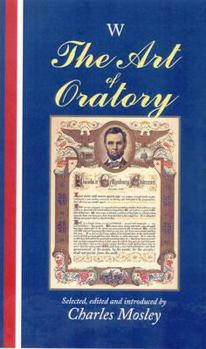 Hardcover The Art of Oratory. Selected, Edited and Introduced by Charles Mosley Book