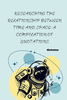 Paperback Researching the Relationship Between Time and Space: A Compilation of Quotations Book