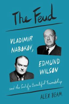 Hardcover The Feud: Vladimir Nabokov, Edmund Wilson, and the End of a Beautiful Friendship Book