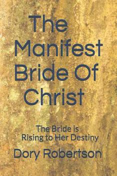 Paperback The Manifest Bride of Christ: The Bride is Rising to Her Destiny Book