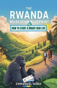 The Rwanda Relocation Blueprint: How to Start a Bright New Life