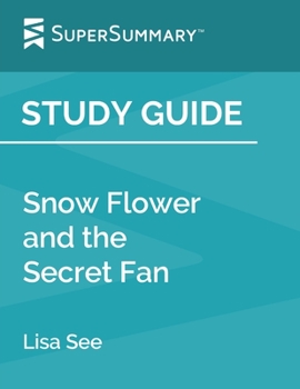 Study Guide: Snow Flower and the Secret Fan by Lisa See