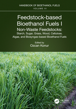 Feedstock-Based Bioethanol Fuels. I. Non-Waste Feedstocks: Starch, Sugar, Grass, and Wood-Based Fuel Production