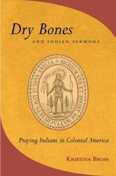 Hardcover Dry Bones and Indian Sermons: Praying Indians in Colonial America Book