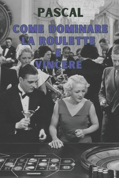 Paperback Come Dominare La Roulette E Vincere [Italian] Book