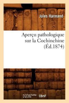 Paperback Aperçu Pathologique Sur La Cochinchine, (Éd.1874) [French] Book