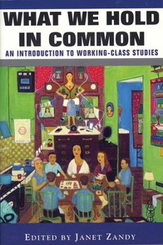 Paperback What We Hold in Common: An Introduction to Working-Class Studies Book
