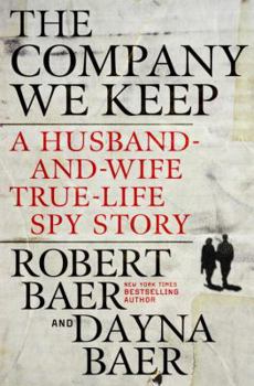 Hardcover The Company We Keep: A Husband-And-Wife True-Life Spy Story Book