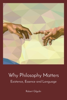 Paperback Why Philosophy Matters: Existence, Essence and Language Book