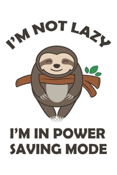 I'm Not Lazy, I'm In Power Saving Mode: Lustiges Faultier Geschenk Chillen Dina5 Gepunktet Notizbuch Punkteraster Tagebuch Planer Notizblock Kladde Journal Strazze Malheft