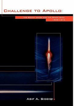 Hardcover Challenge to Apollo: The Soviet Union and the Space Race, 1945-1974 (NASA History Series SP-2000-4408) Book