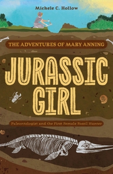 Paperback Jurassic Girl: The Adventures of Mary Anning, Paleontologist and the First Female Fossil Hunter (Dinosaur Books for Kids 8-12) Book