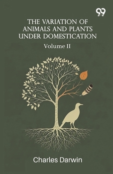 Paperback The Variation Of Animals And Plants Under Domestication: Volume II Book