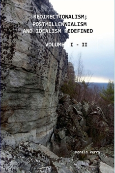 Paperback Redirectionalism; Postmillennialism and Idealism Redefined, Volume I - II Book