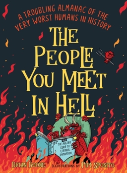 Paperback The People You Meet in Hell: A Troubling Almanac of the Very Worst Humans in History Book