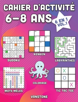 Paperback Cahier d'activité 6-8 ans: 6 en 1 - Sudoku, Mots mêlés, coloriage, labyrinthes, Jeux de logique et Morpion (Vol.1) [French] Book