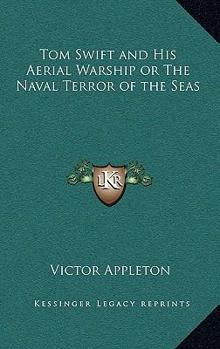 Hardcover Tom Swift and His Aerial Warship or the Naval Terror of the Seas Book
