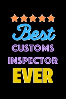 Best Customs Inspector Evers Notebook - Customs Inspector Funny Gift: Lined Notebook / Journal Gift, 120 Pages, 6x9, Soft Cover, Matte Finish