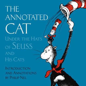 Hardcover The Annotated Cat: Under the Hats of Seuss and His Cats Book