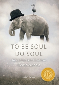 To Be Soul, Do Soul: Adventures in Creative Consciousness