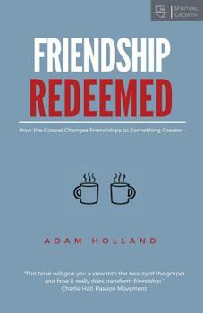 Paperback Friendship Redeemed: How the Gospel Changes Friendships to Something Greater Book