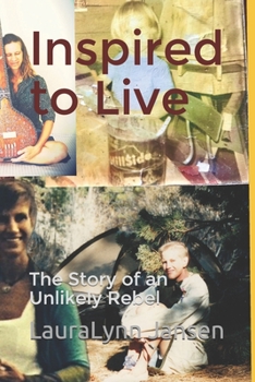 Inspired to Live: The Story of an Unlikely Rebel