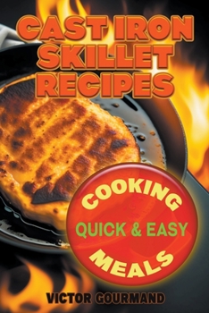 Cast Iron Skillet Recipes: Cooking Quick & Easy Meals