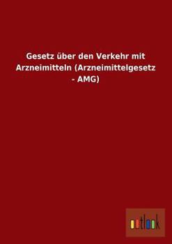 Paperback Gesetz Uber Den Verkehr Mit Arzneimitteln (Arzneimittelgesetz - Amg) [German] Book