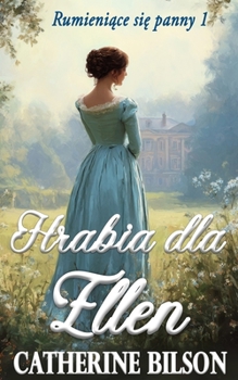 Hrabia dla Ellen: Slodki romans regencyjny o ubogiej damie i niechetnym hrabim (Rumieniace Sie Panny) (Polish Edition)