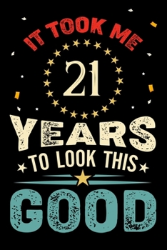 Paperback It Took Me 21 Years To Look This Good: Vintage Retro Birthday Gifts - 21st Birthday Gifts - Notebook Journal To 21 Years Old - 6x9 Unique Diary 120 Bl Book