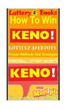 Lottery Books: How to Win Keno Lottery Jackpot.: Proven Methods and Strategies to Win the Keno Lottery Jackpot.