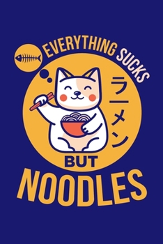 Paperback Everything Sucks But Noodles: Ramen Kawaii Journal, Cat Anime Notebook Note-Taking Planner Book, Present, Gift For Asian Noodles Lovers Book