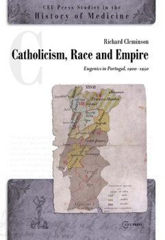 Hardcover Catholicism, Race and Empire: Eugenics in Portugal, 1900-1950 Book