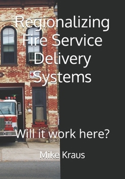 Regionalizing Fire Service Delivery Systems: Will it work here?