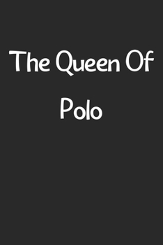 Paperback The Queen Of Polo: Lined Journal, 120 Pages, 6 x 9, Funny Polo Gift Idea, Black Matte Finish (The Queen Of Polo Journal) Book