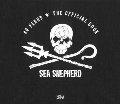 Sea Shepherd 40 Years. The Official Book
