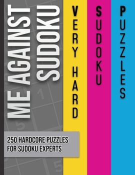 Paperback Me against Sudoku: Very hard Sudoku with difficulty rating & solutions - 250 9x9 hardcore puzzles different & unique for advanced players Book