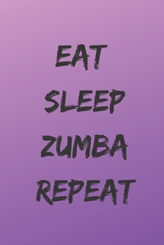 Eat Sleep Zumba Repeat: Zumba Fitness Notebook to Write in | Friend GIft | Dance Journal | The perfect way to record your hobby |