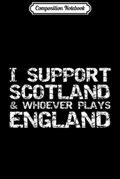 Composition Notebook: Scottish Rugby I Support Scotland & Whoever Plays England Premium  Journal/Notebook Blank Lined Ruled 6x9 100 Pages