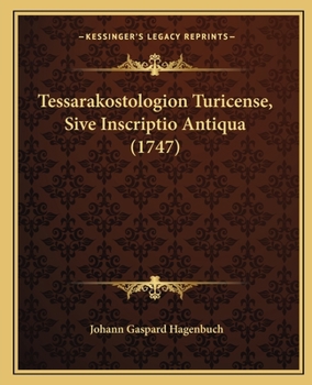 Paperback Tessarakostologion Turicense, Sive Inscriptio Antiqua (1747) [Latin] Book
