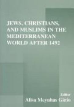 Jews, Christians, and Muslims in the Mediterranean World After 1492