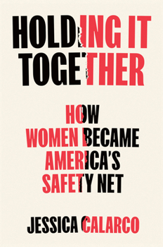 Hardcover Holding It Together: How Women Became America's Safety Net Book
