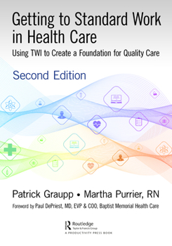 Paperback Getting to Standard Work in Health Care: Using Twi to Create a Foundation for Quality Care Book