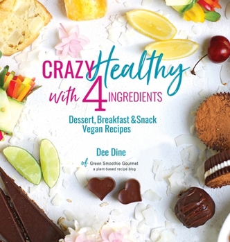 Hardcover Crazy Healthy with 4 Ingredients: Dessert, Breakfast and Snack Vegan Recipes Book