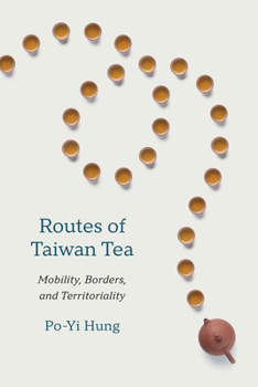 Hardcover Routes of Taiwan Tea: Mobility, Borders, and Territoriality Book