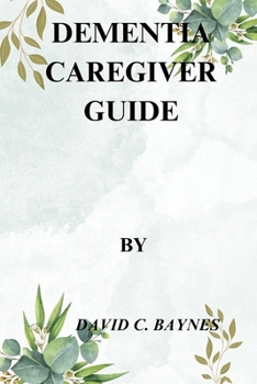 DEMENTIA CAREGIVER GUIDE.