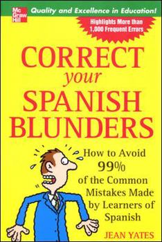 Paperback Correct Your Spanish Blunders: How to Avoid 99% of the Common Mistakes Made by Learners of Spanish Book