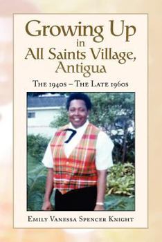 Growing Up In All Saints Village, Antigua: The 1940s - The Late 1960s